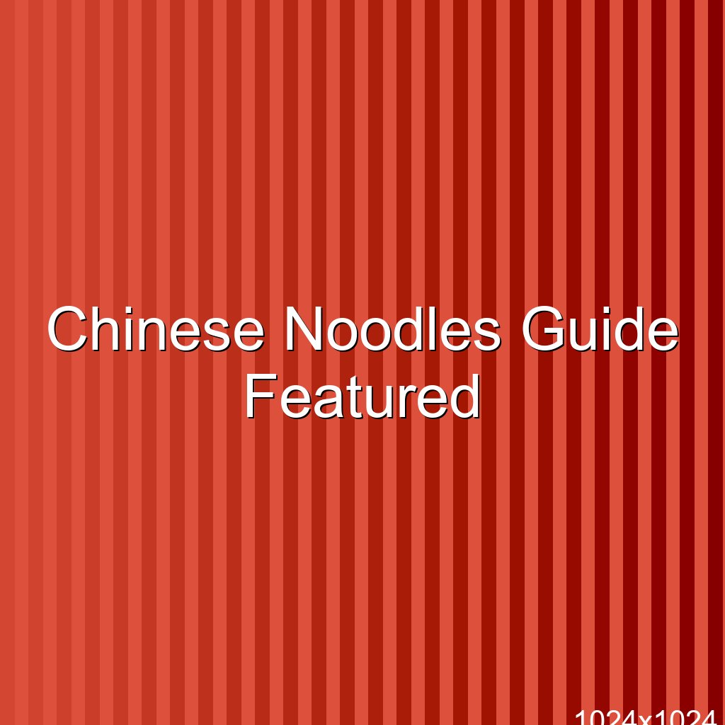 Chinese Noodles Guide