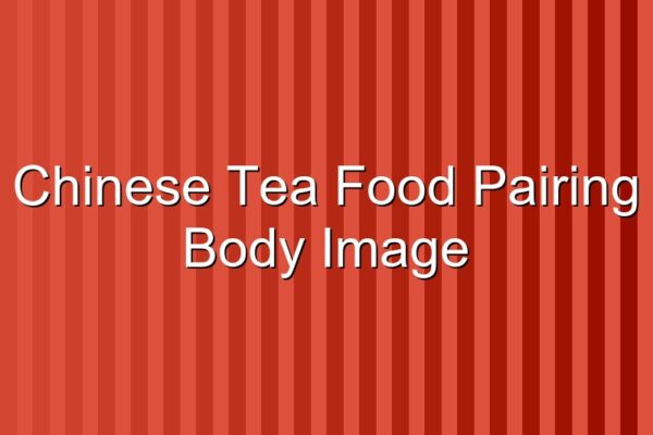 Chinese Tea and Food Pairing