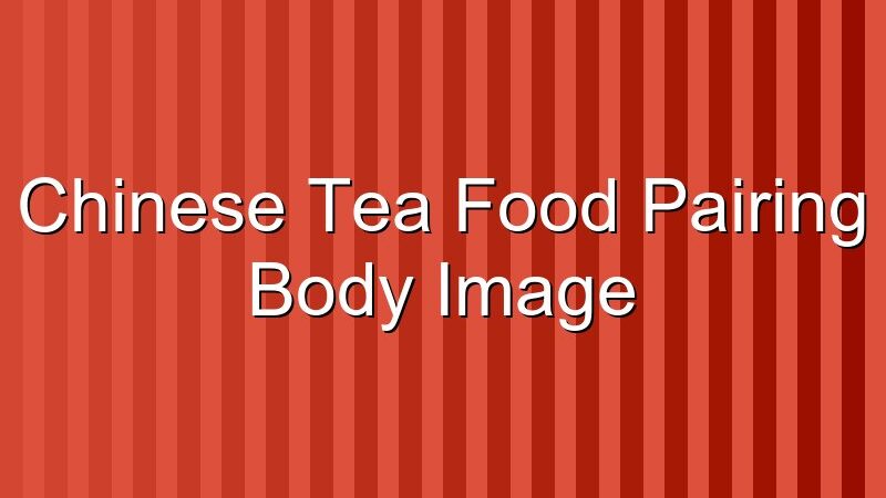 Chinese Tea and Food Pairing