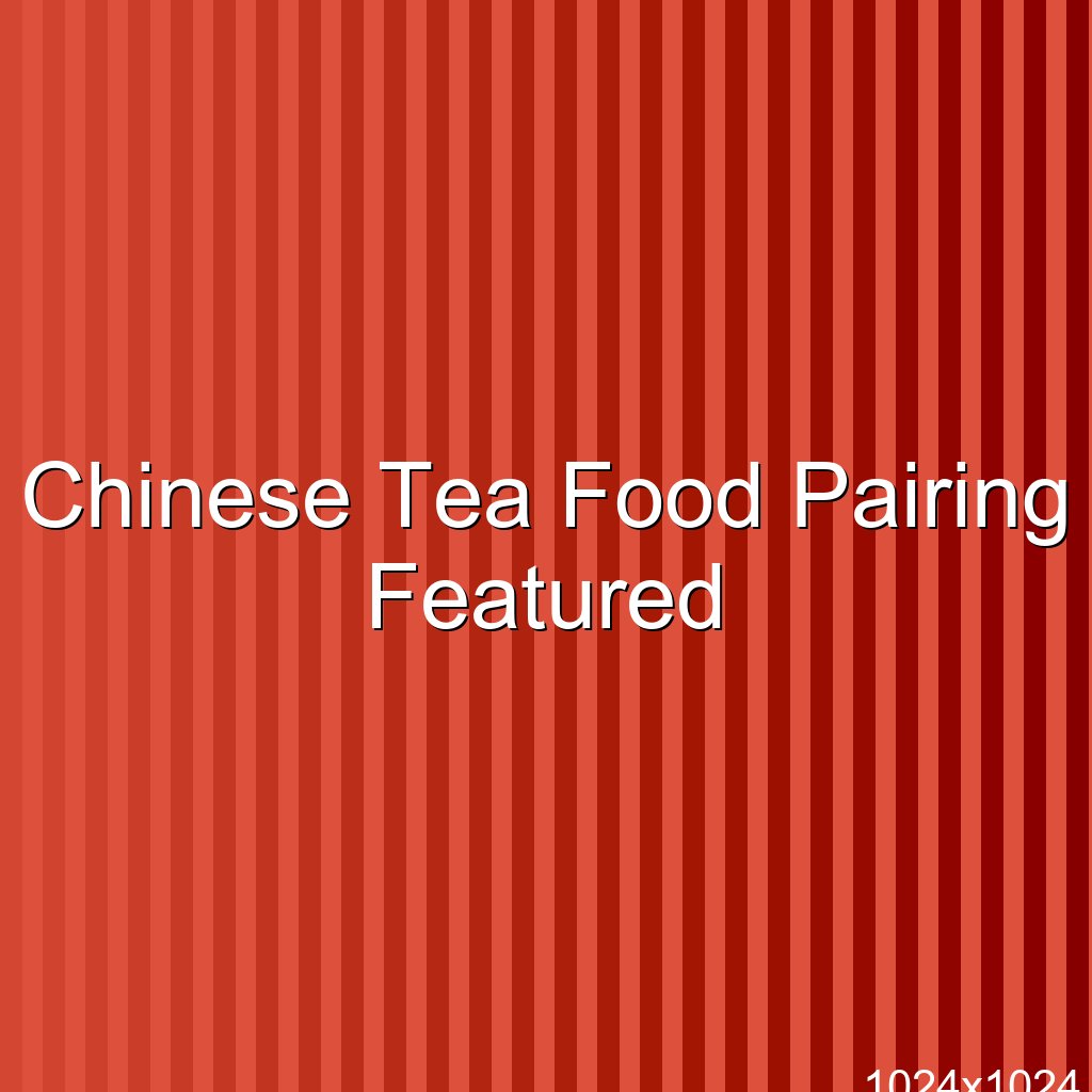 Chinese Tea and Food Pairing