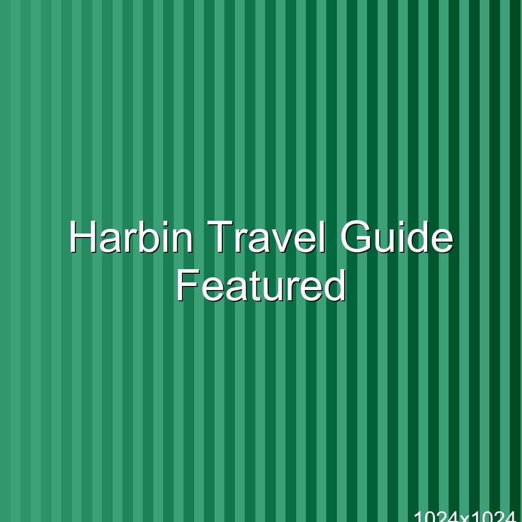 Harbin Travel Guide