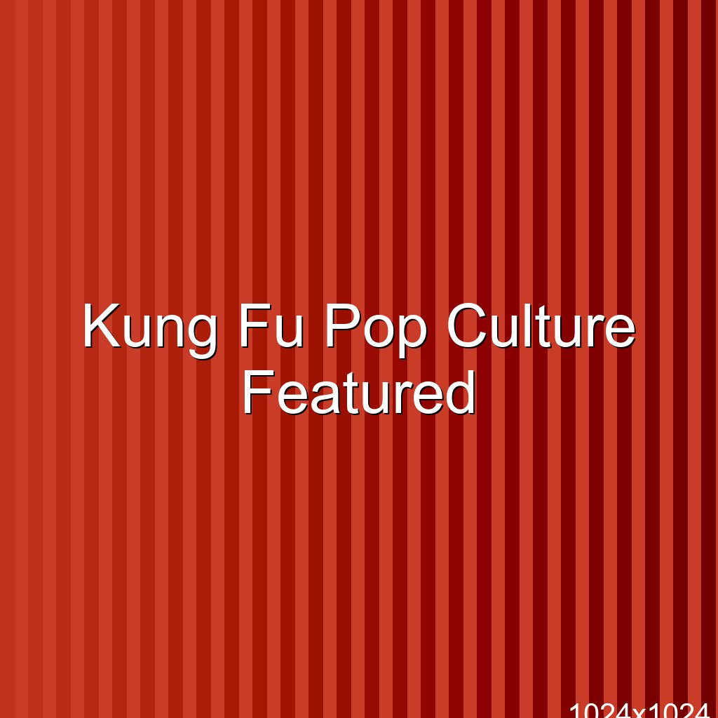 Kung Fu in Pop Culture
