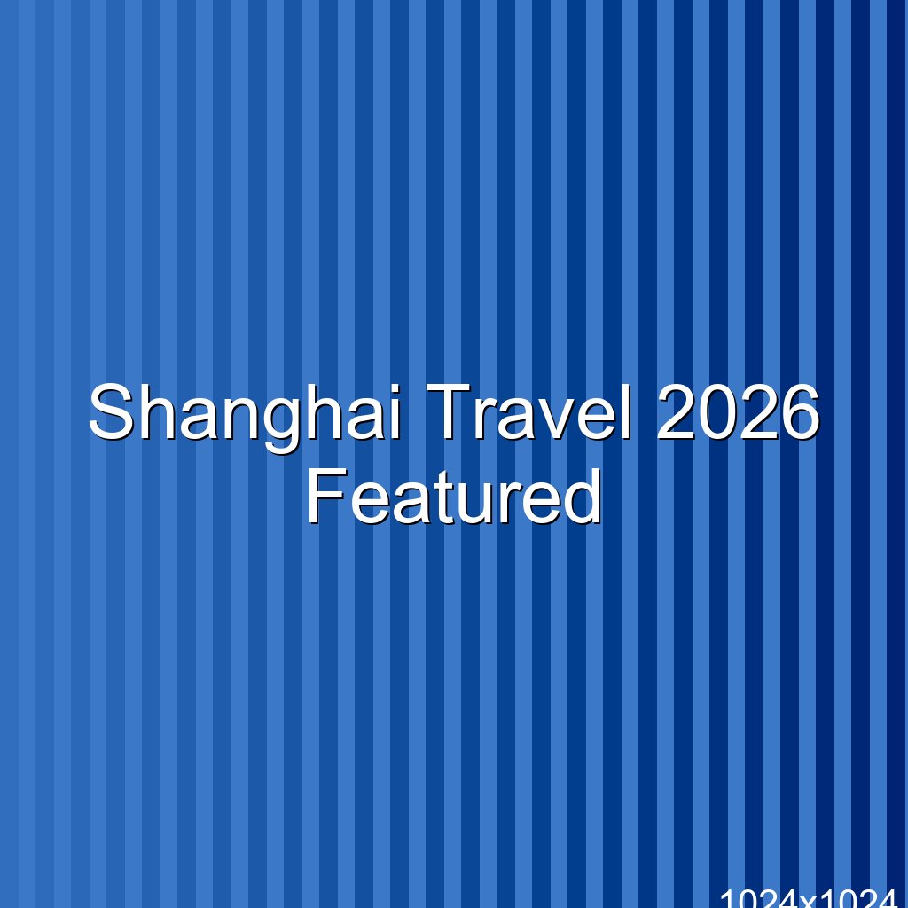 Shanghai Travel Guide 2026