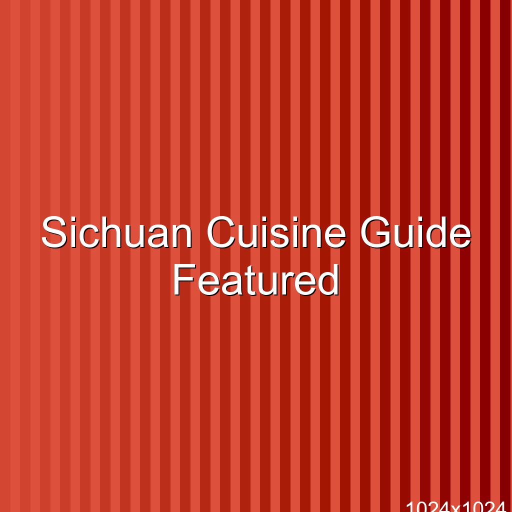 Sichuan Cuisine Guide