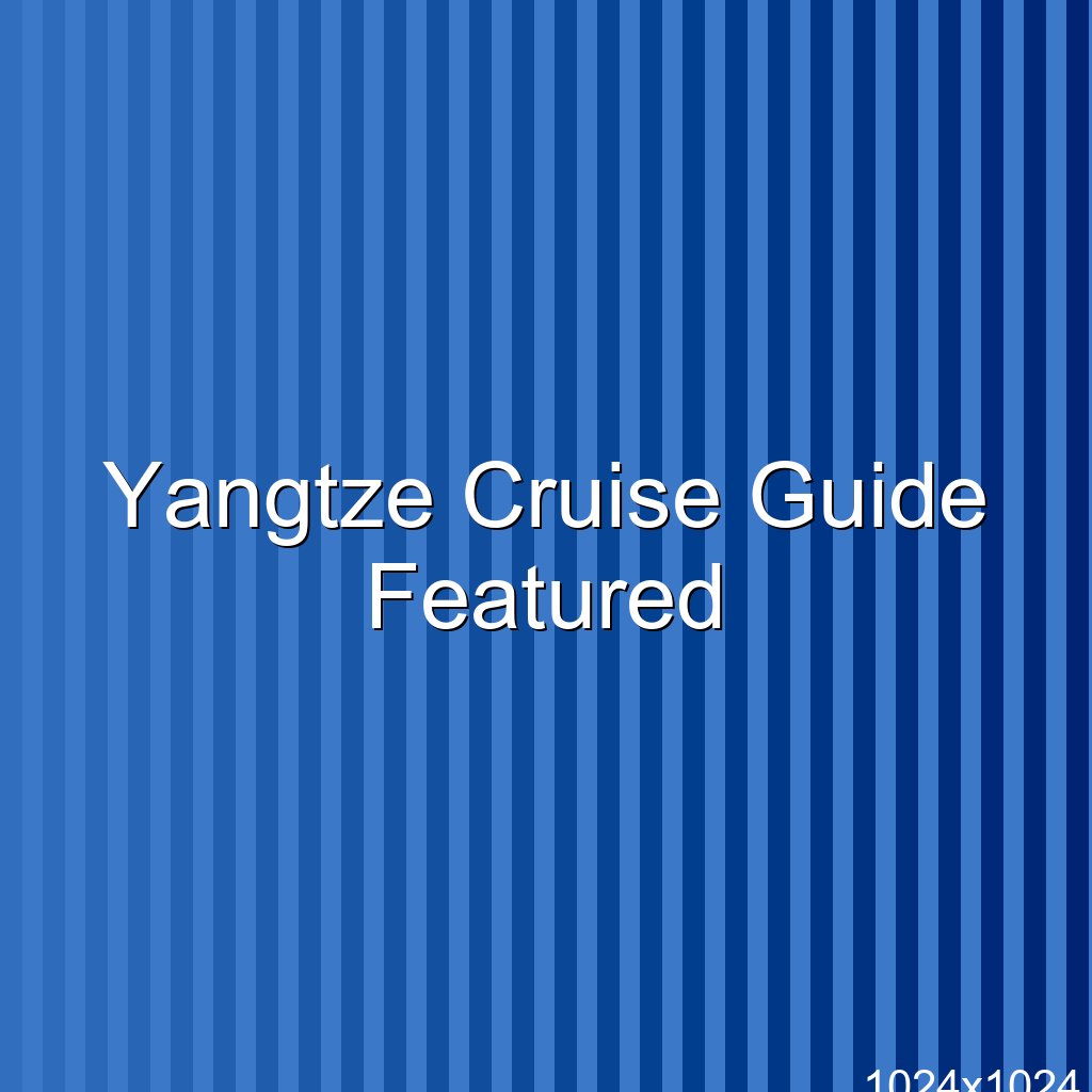 Yangtze River Cruise Guide